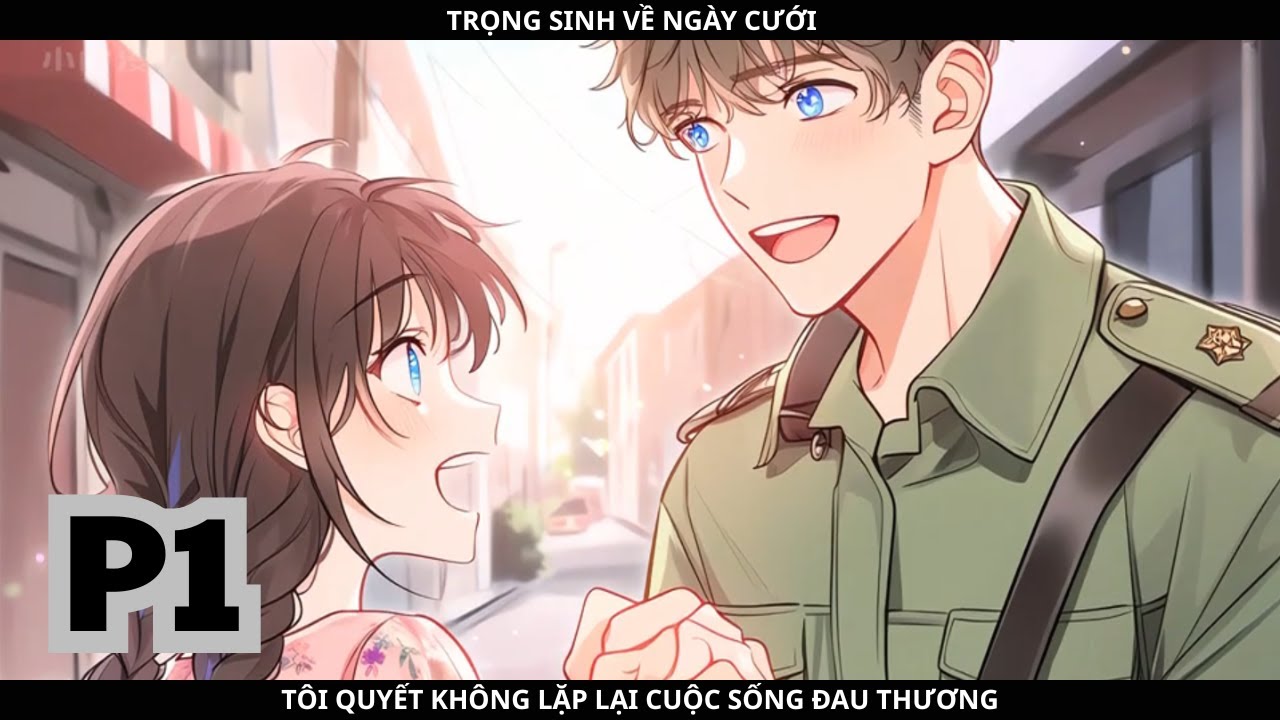 TRỌNG SINH VỀ NGÀY CƯỚI, TÔI QUYẾT KHÔNG LẶP LẠI CUỘC SỐNG ĐAU THƯƠNG - PHẦN 1
