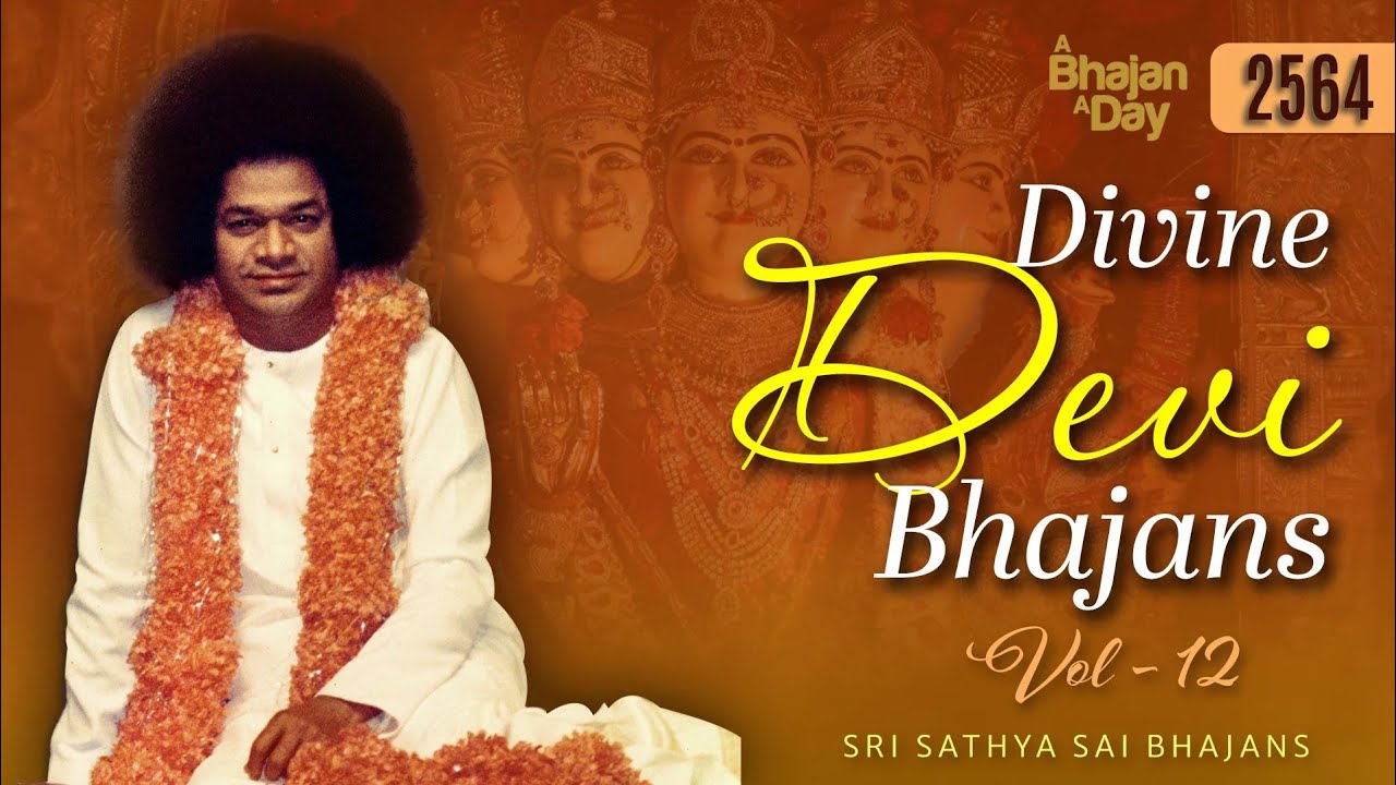 2564 - Divine Devi Bhajans Vol - 12 | Must Listen | Sri Sathya Sai Bhajans