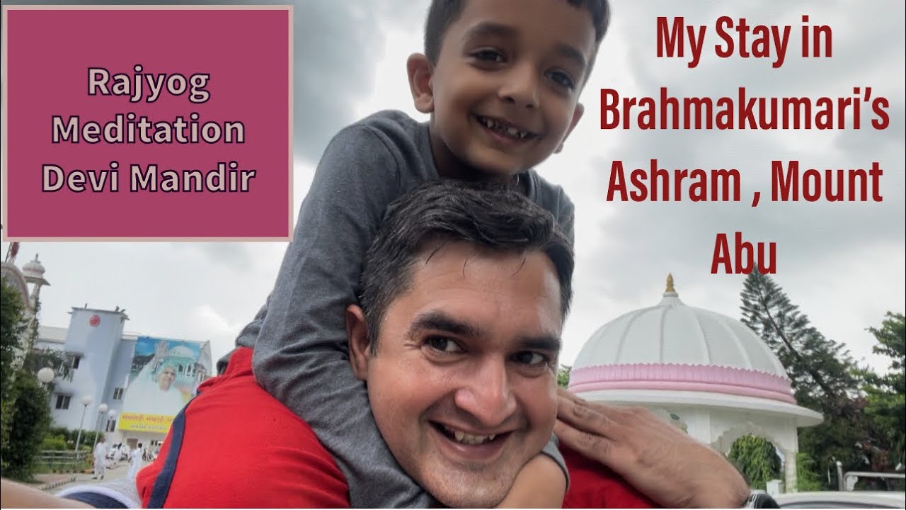 My Stay in Brahmakumaris’s ईश्वरीय विश्वविद्यालय in Mount Abu !!