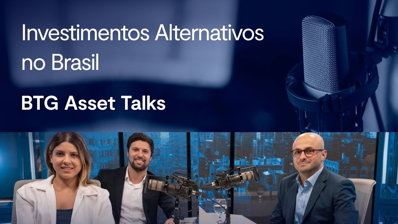 Mercado de investimentos alternativos no Brasil | BTG Asset Talks #7