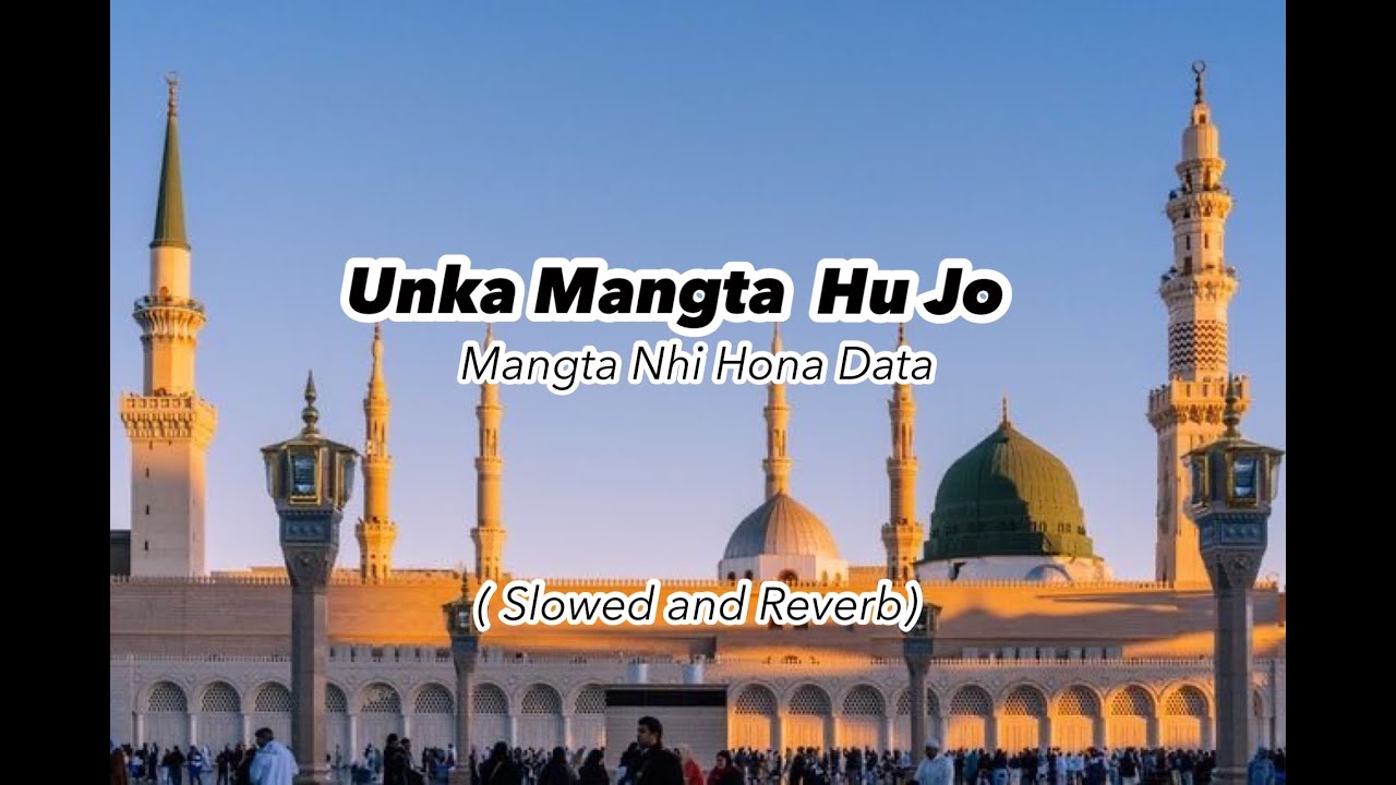 Unka Mangta Hoon Jo Mangta Nahi Hone Dete (Slowed & Reverb) - Heart Touching Naat