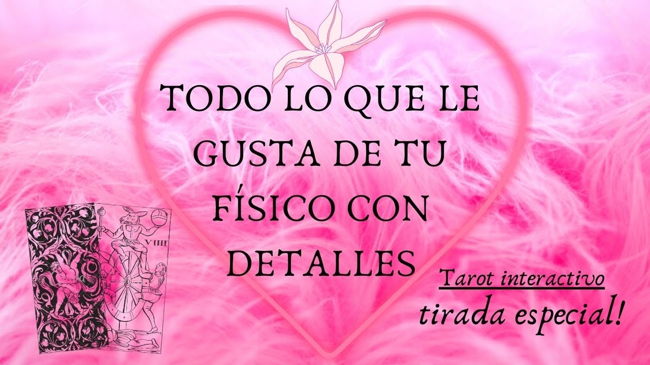 Todo lo que le gusta de tu físico🔥🙊con muchos detalles!🔮Tarot interactivo