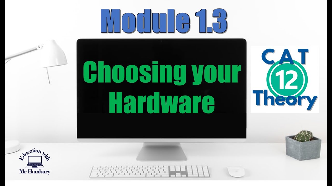 Choosing your Hardware | Module 1.3 | Grade 12 *Updated*