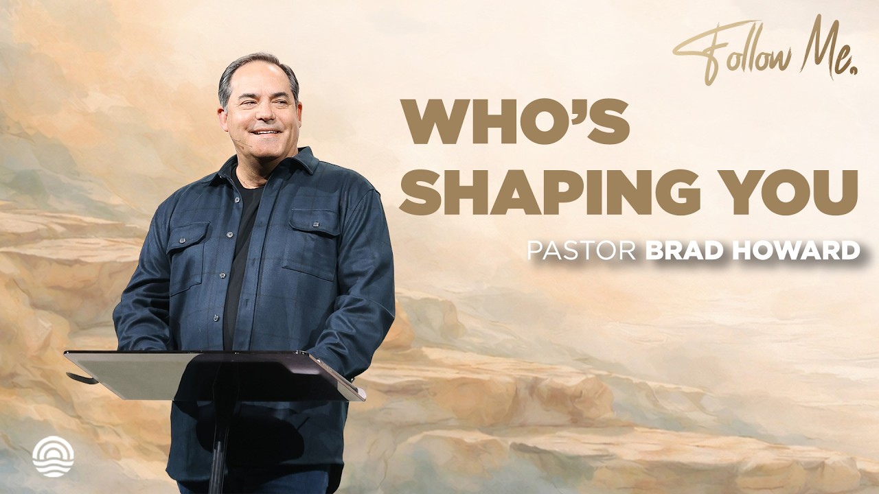 Who’s Shaping You? - Pastor Brad Howard