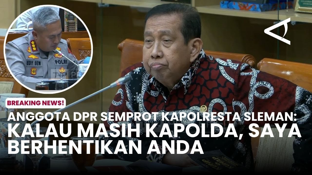 Anggota DPR Semprot Kapolresta Sleman: Kalau masih kapolda, saya berhentikan anda