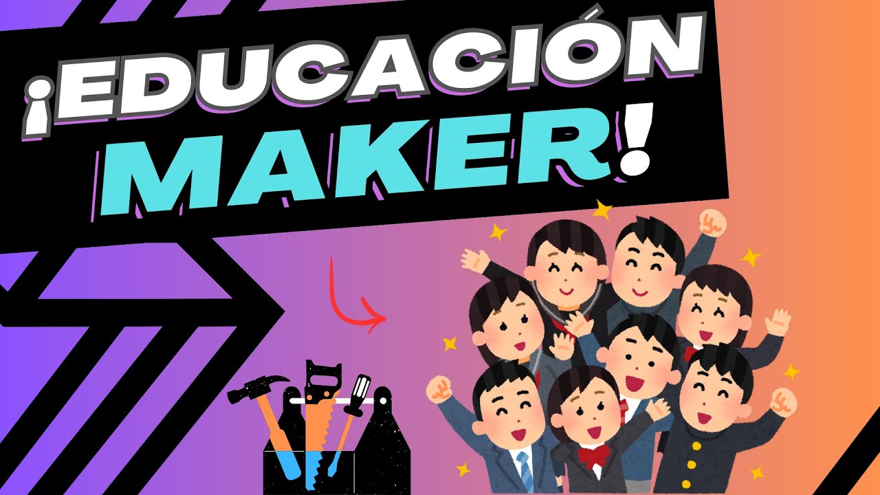 ¿Qué es la EDUCACIÓN MAKER? | Tips para Aplicarlo en el Aula