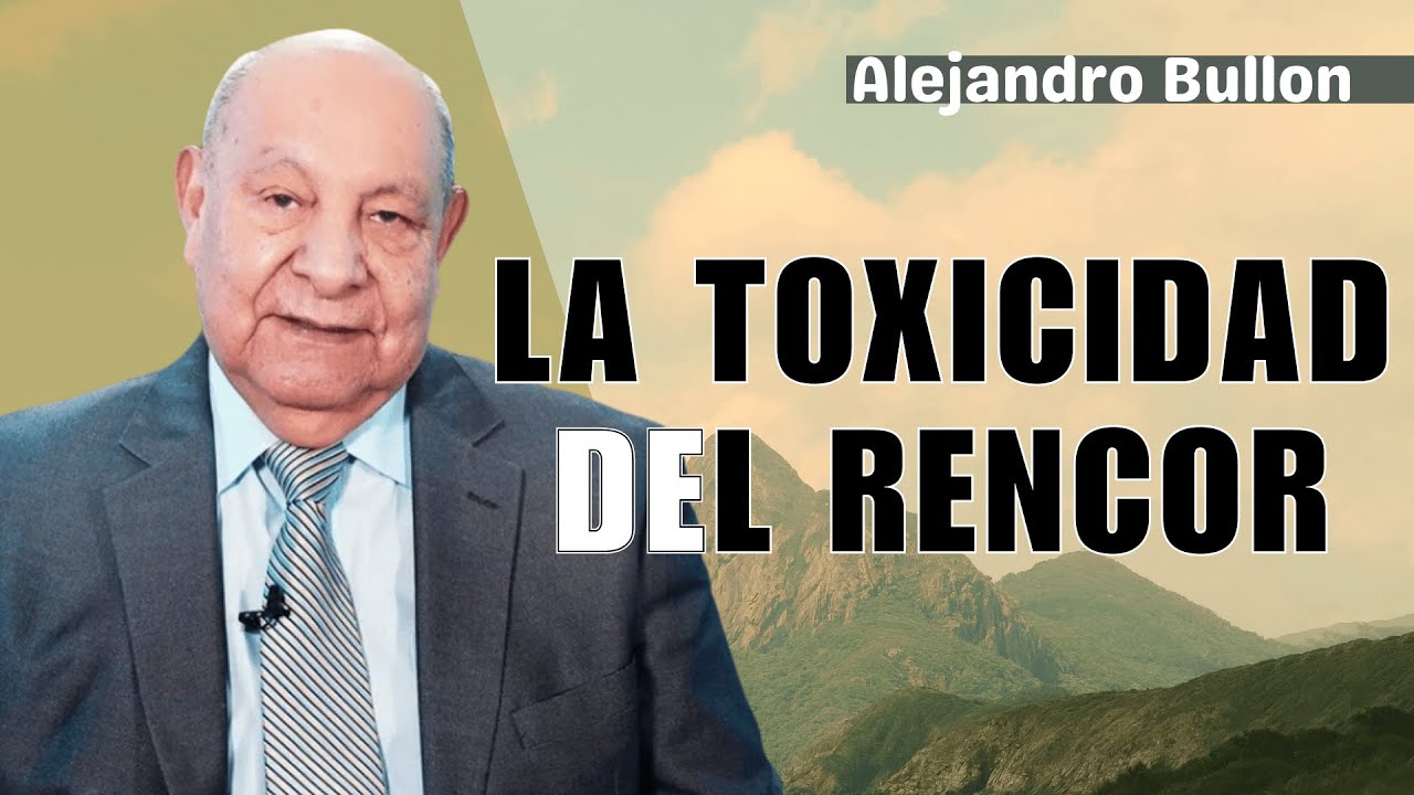 La Toxicidad Del Rencor - Pastor Alejandro Bullón