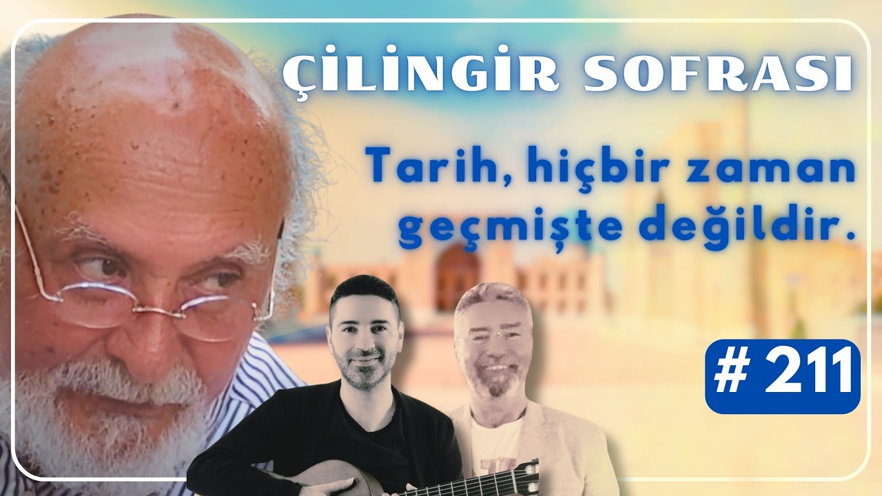 Çilingir Sofrası 211 / Tarih, hiçbir zaman geçmişte değildir.