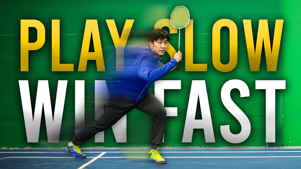 Play SLOW, Win FAST (badminton tips)
