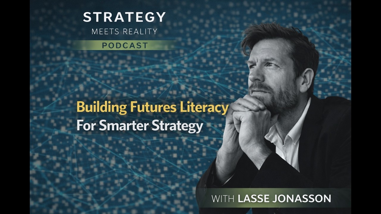 Building Futures Literacy For Smarter Strategy | Lasse Jonasson