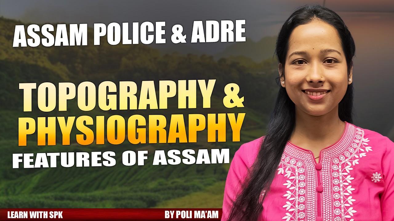 ADRE /Assam Police  || Topography & Physiographic Features of Assam || By poli Ma'am