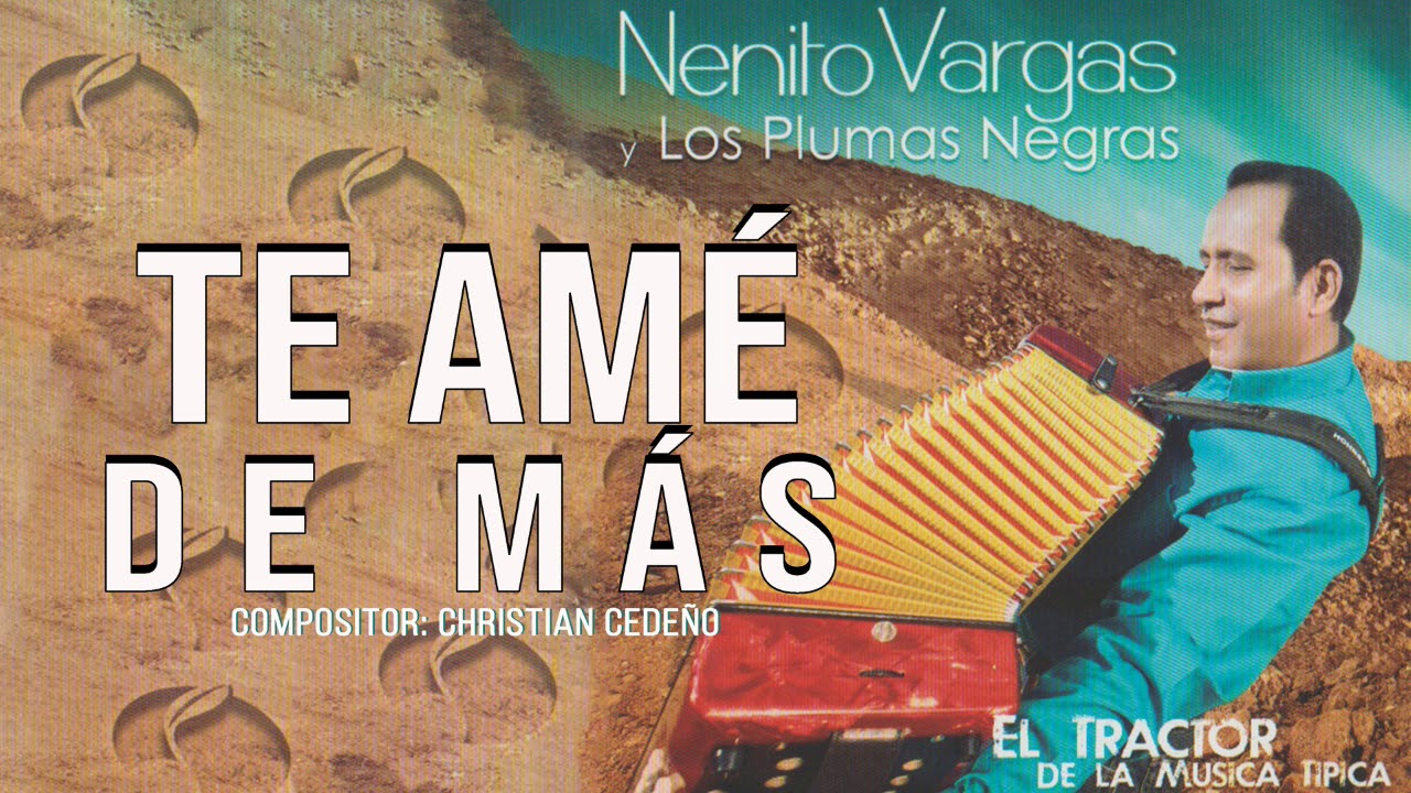 TE AME DE MAS   NENITO VARGAS Y LOS PLUMAS NEGRAS