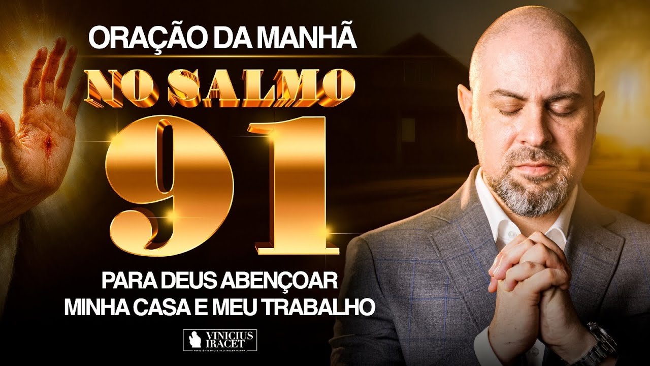 ORAÇÃO DA MANHÃ NO SALMO 91 - PARA DEUS ABENÇOAR MINHA CASA E TRABALHO - 7 DE JULHO  @ViniciusIracet
