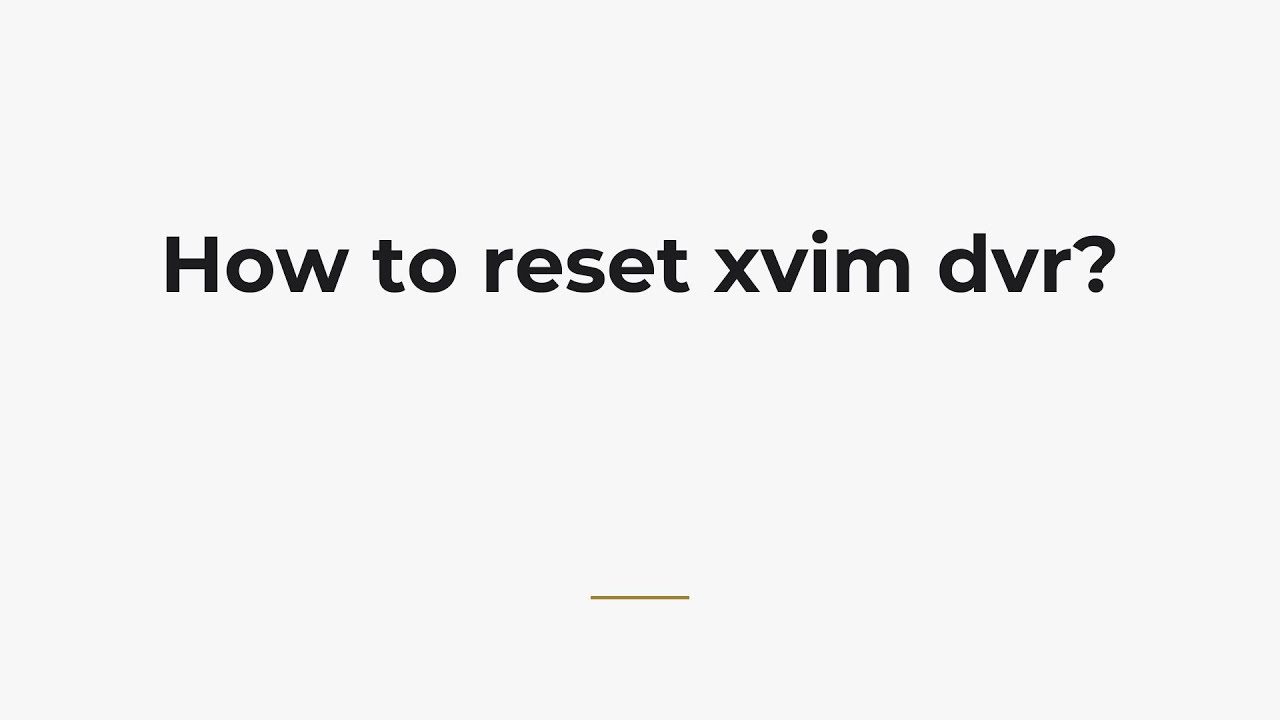 Как сбросить настройки XVIM DVR?