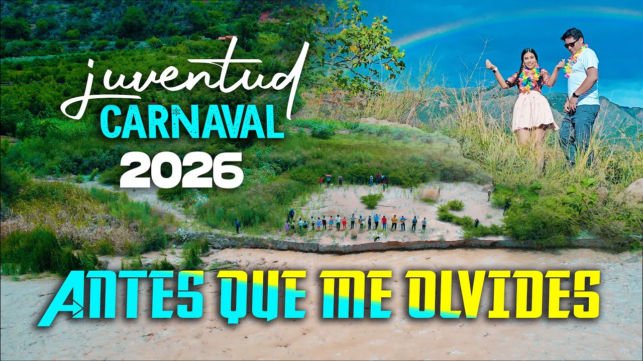 juventud   - ANTES QUE ME OLVIDES carnaval 2026