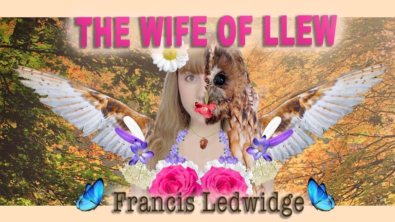 The Wife of Llew - Francis Ledwidge | | Paganism | | Short poem | | Goddess Blodeuwedd
