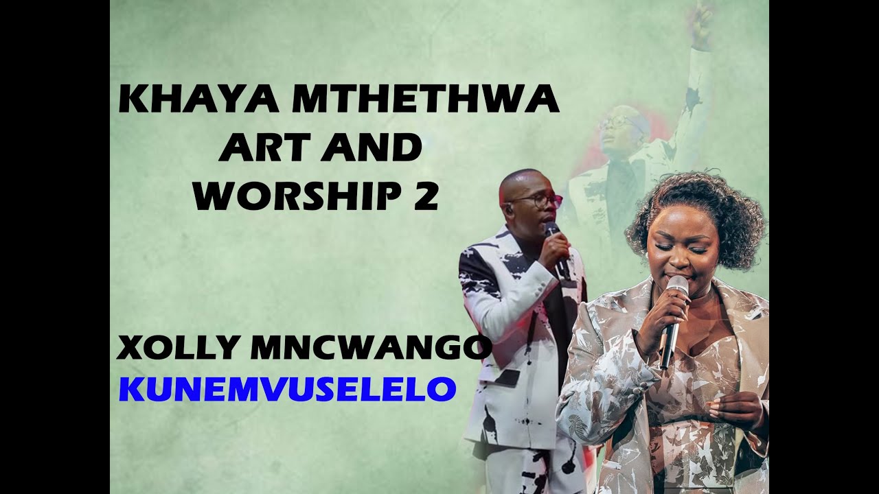 Xolly Mncwango| Khaya Mthethwa| Kunemvuselelo| Art And Worship 2
