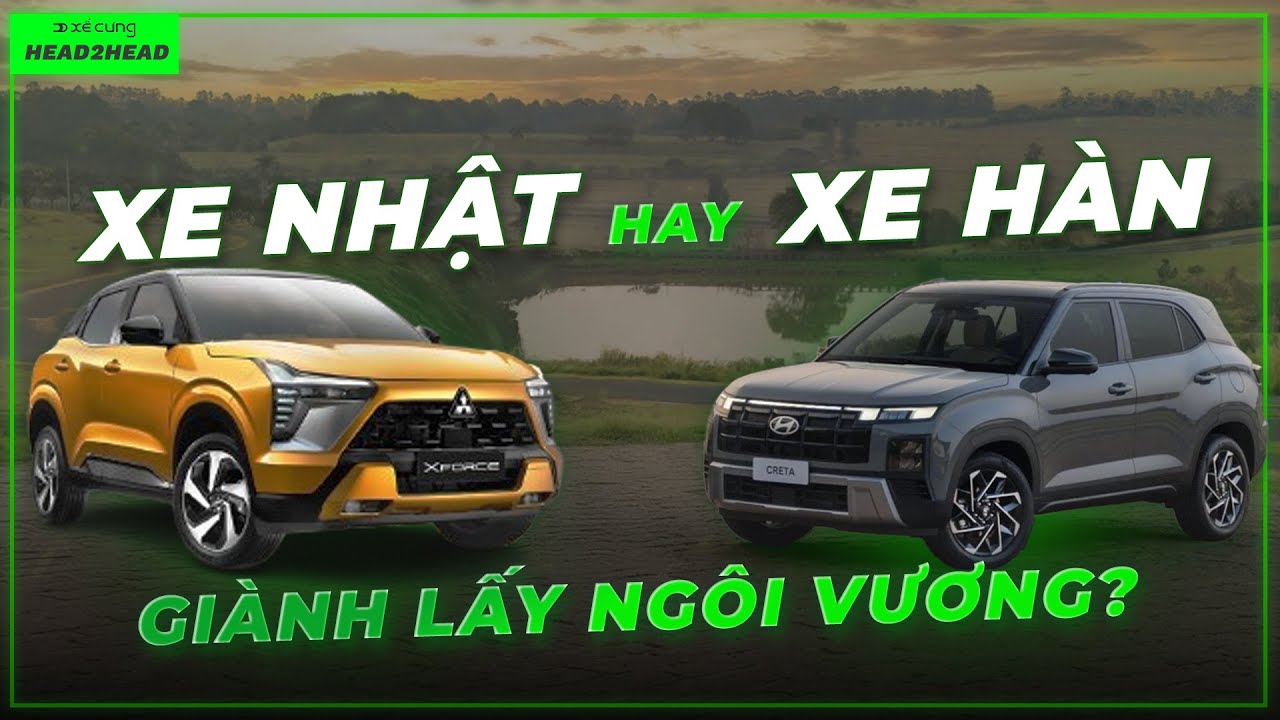 Khi xe H&agrave;n c&ograve;n ĐẮT HƠN xe Nhật: So s&aacute;nh Hyundai Creta 2025 vs Mitsubishi Xforce !