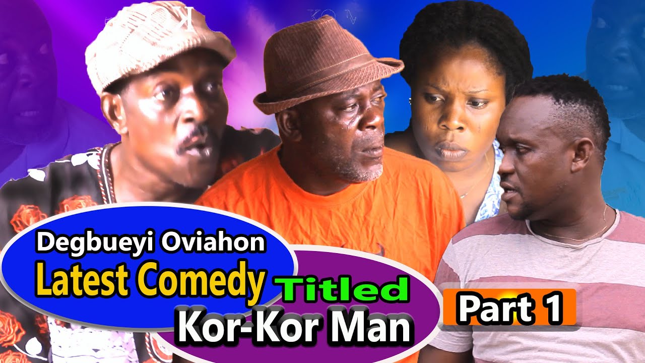 DEGBUEYI OVIAHON LATEST COMEDY TITLED  (KOR-KOR MAN PT1)