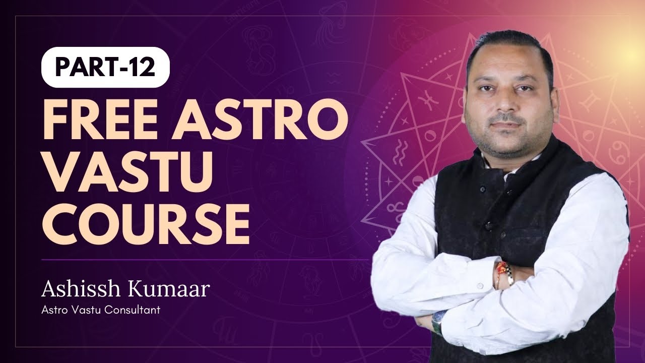 Join Free Vastu Foundation Course With Remedies By Ashissh Kumaar Part 12 Call 7696861336