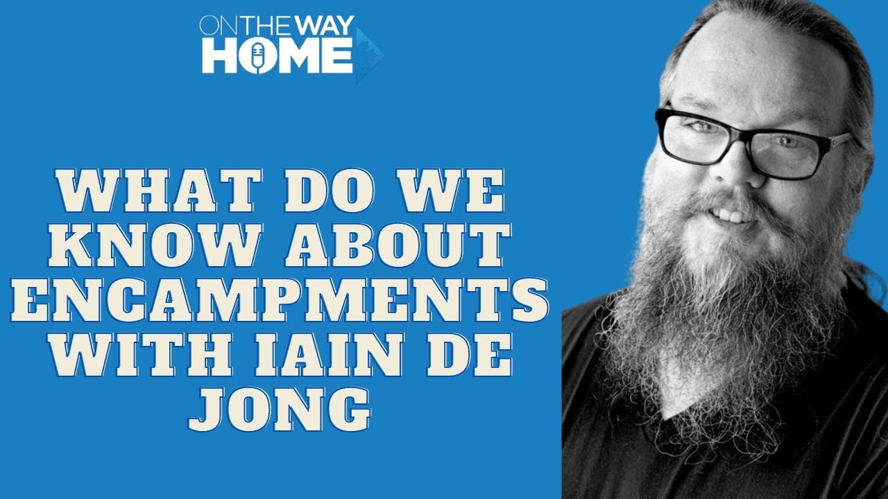 What Do We Really Know About Encampments With Iain De Jong