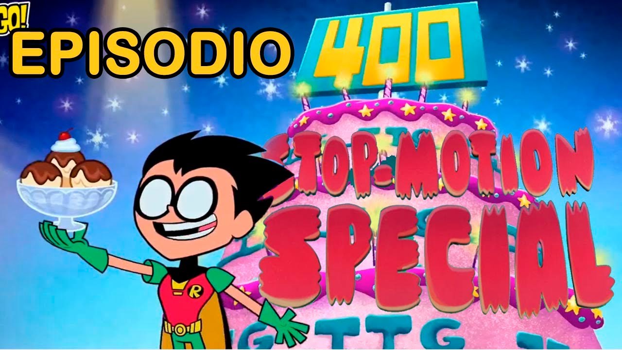 Teen Titans Go llego a los 400 episodios | Especial en STOP MOTION