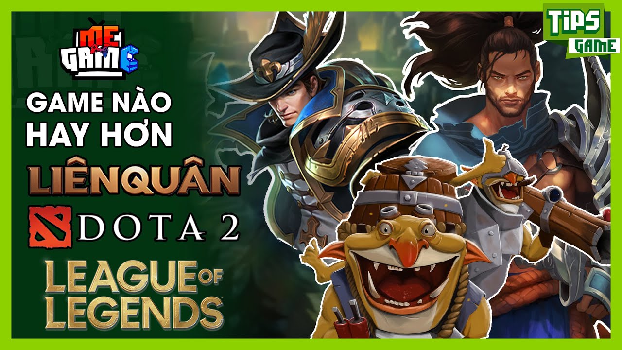 LMHT vs DOTA vs Liên Quân Mobile - Game Nào Hay Hơn? | meGAME