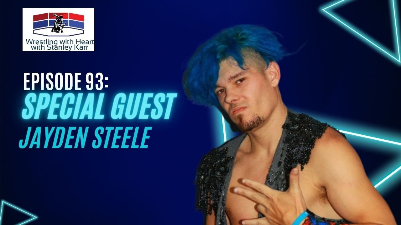 Wrestling with Heart episode 93: special guest Jayden Steele