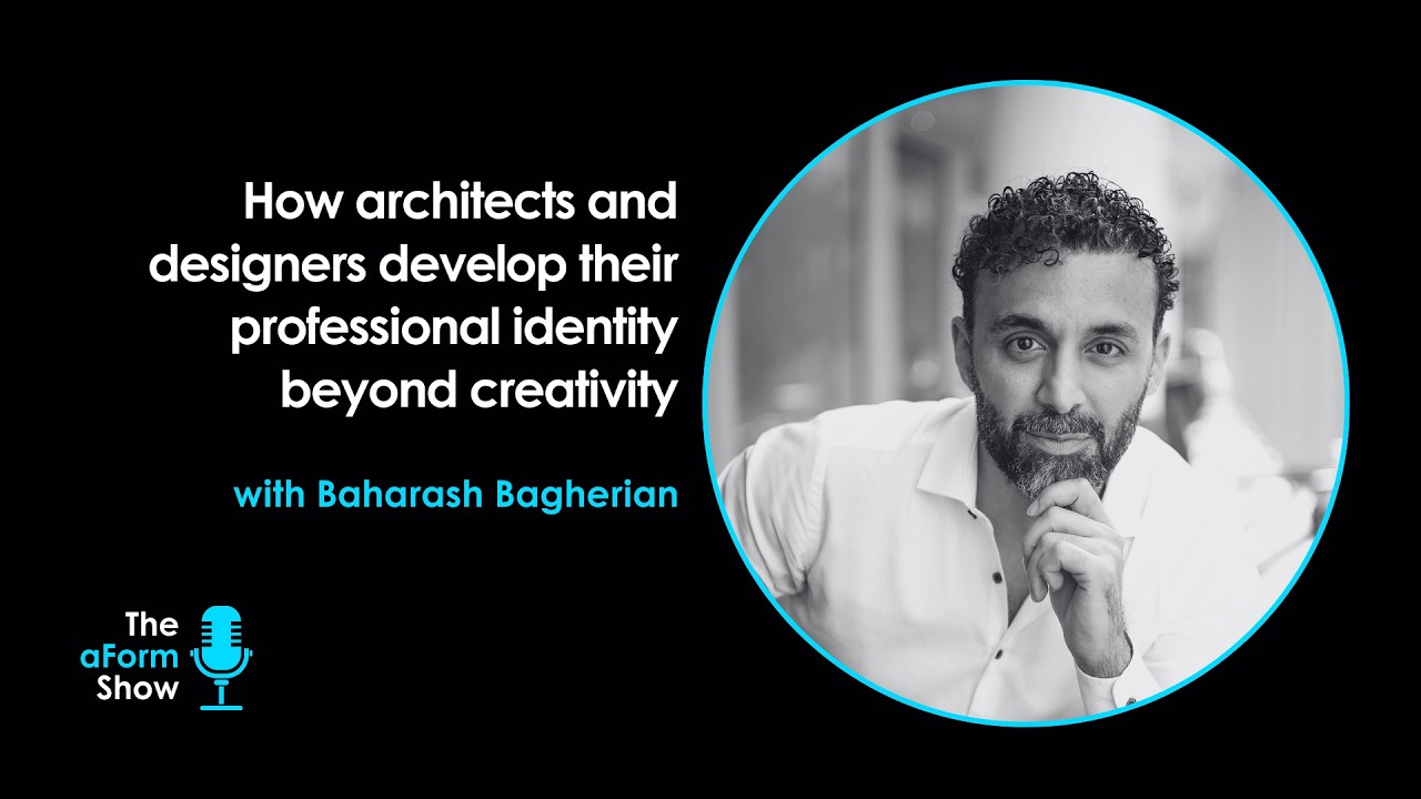 How architects and designers develop their professional identity | Baharash Bagherian | S3E01