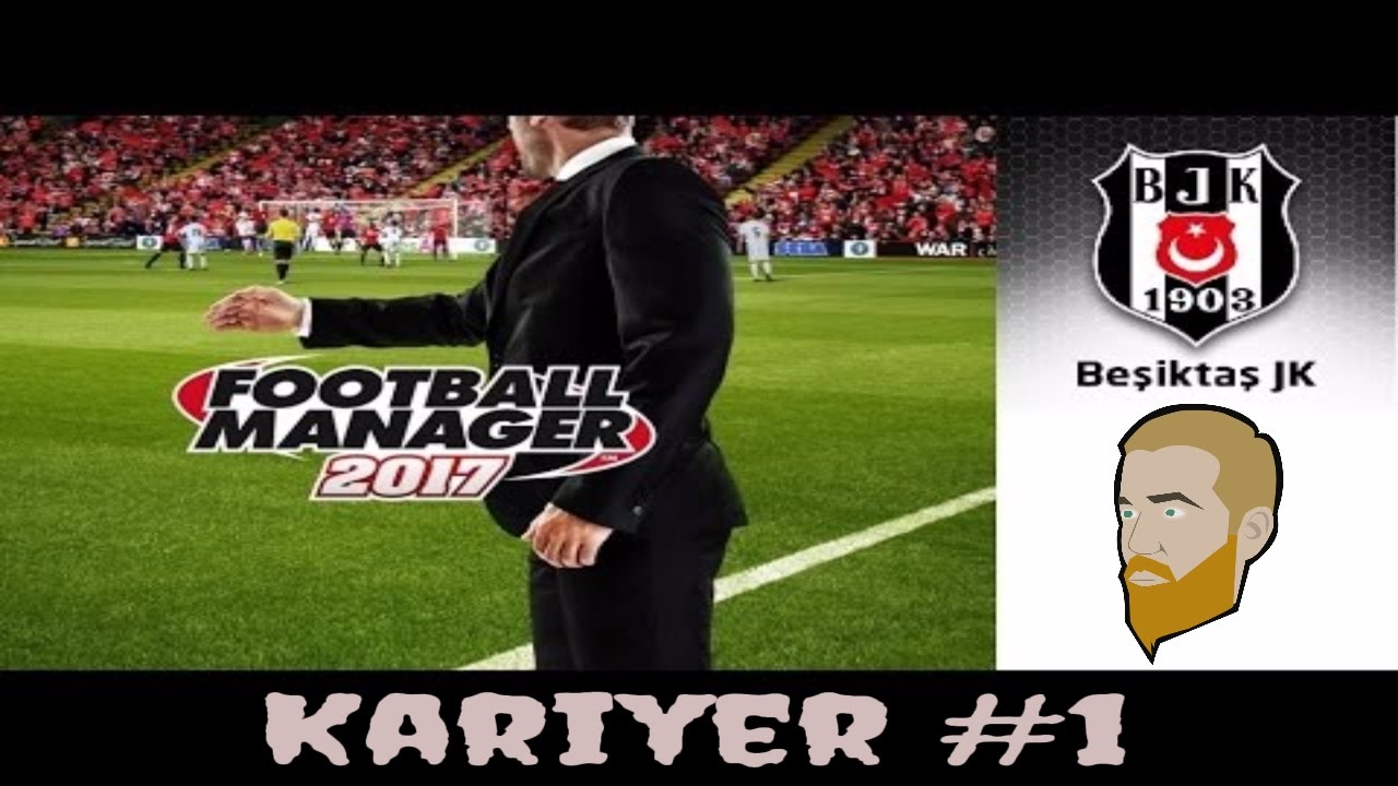FM 2017 Beşiktaş Kariyeri  1. Sezon B&ouml;l&uuml;m #1