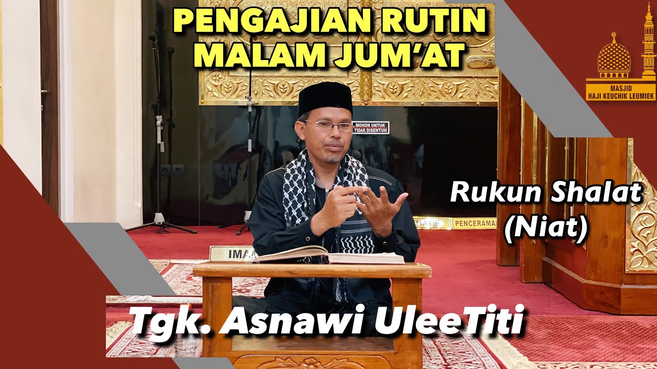 Niat - (Rukun-Rukun Shalat) - Fiqih Tgk Asnawi Ulee Titi | Pengajian Malam Jumat (17-02-2022)