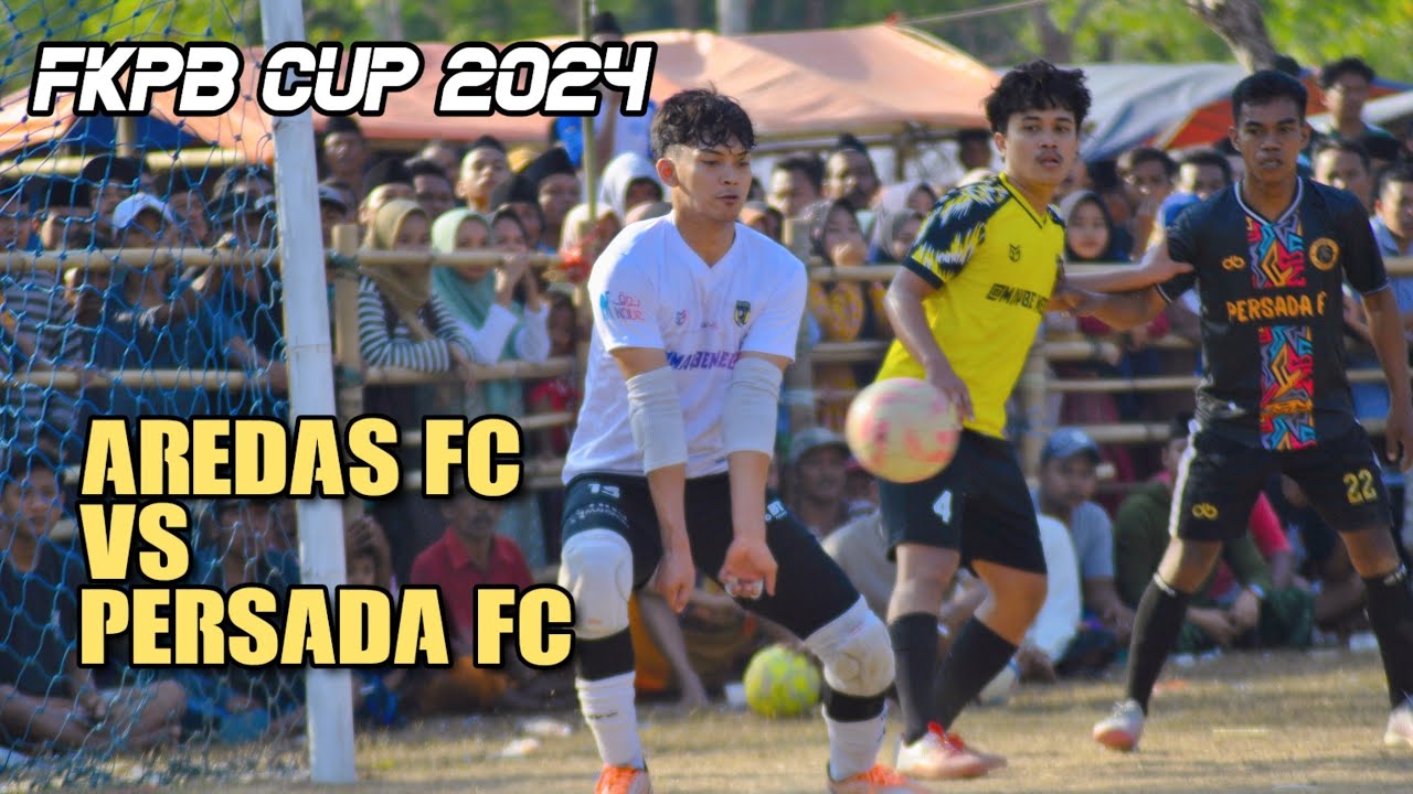 PERANG SENGIT TERJADI - AREDAS FC VS PERSADA FC - FKPB CUP 2024