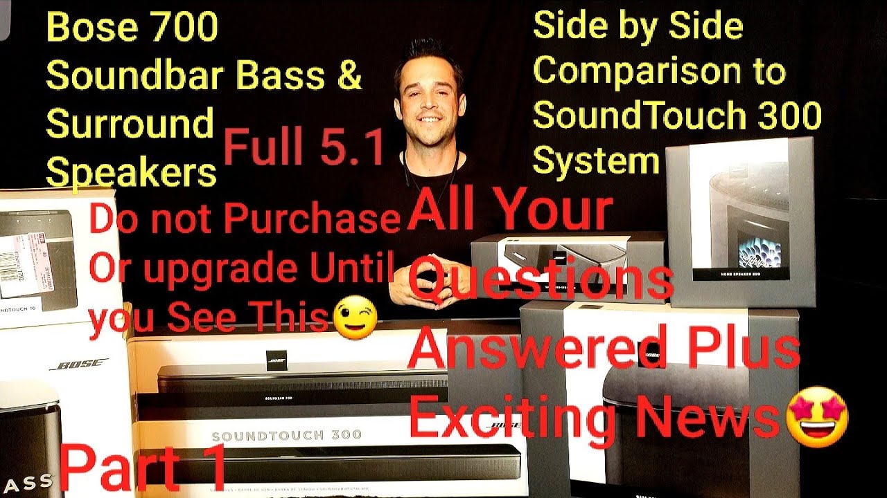 Bose700 Soundbar Surround & Bass Module700 Compared to SoundTouch300  Acoustimass virtual Invisible