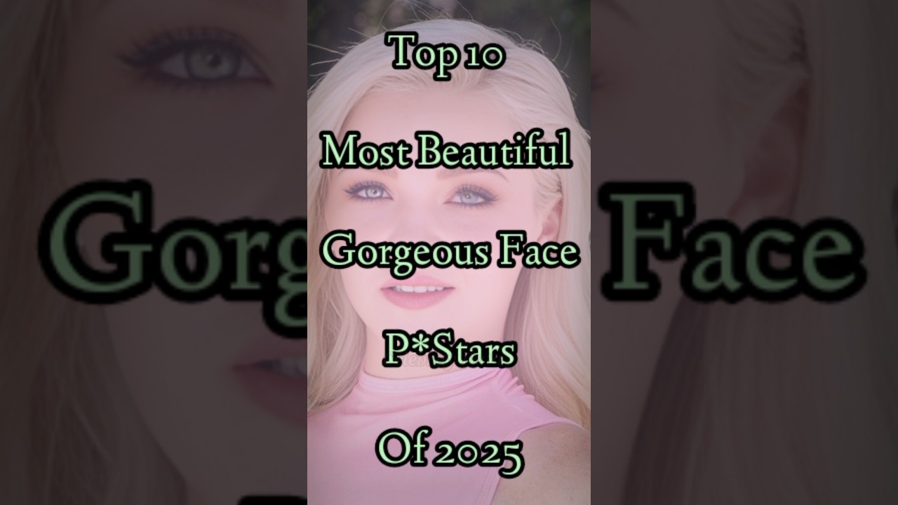 Top 10 Most Beautiful Gorgeous Face Pstars of 2025 #beauty #shorts #shortvideo #top #gorgeous