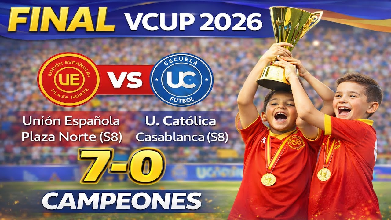 🏆 FINAL Vcup 2026 | Unión Española Plaza Norte S8 vs U. Católica Casablanca S8 | Campeones 7–0