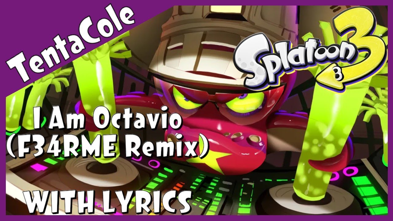 I Am Octavio (F34RME Remix) WITH LYRICS | Splatoon 3 Cover