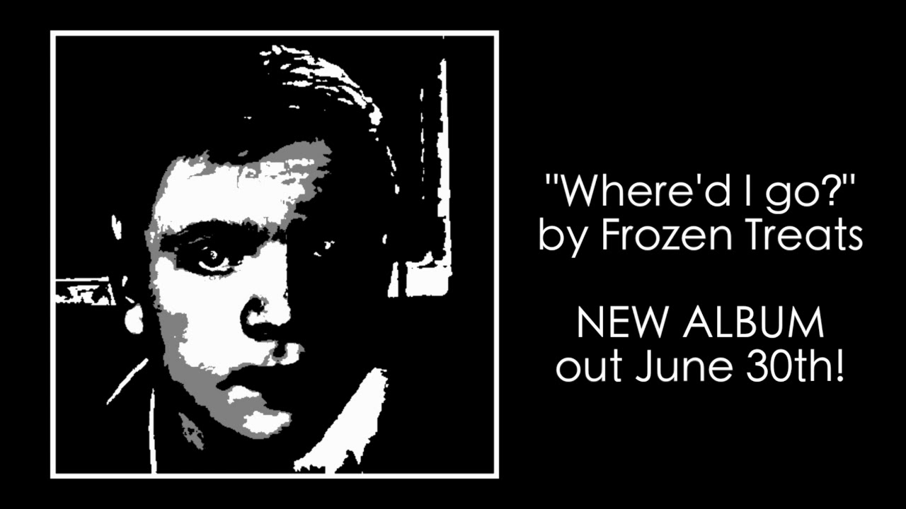 Where'd I go? by Frozen Treats (Single Version)