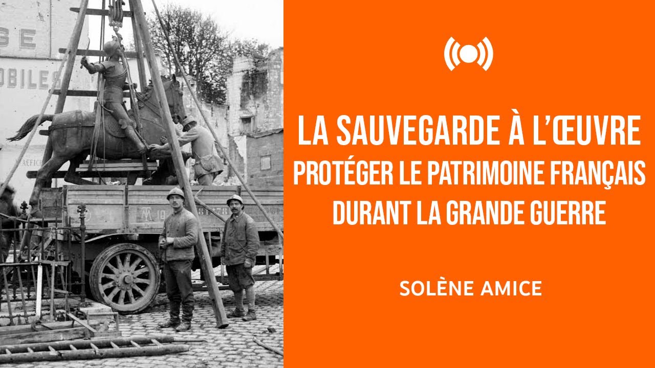 Solène Amice – La sauvegarde à l’œuvre. Protéger le patrimoine français durant la Grande Guerre