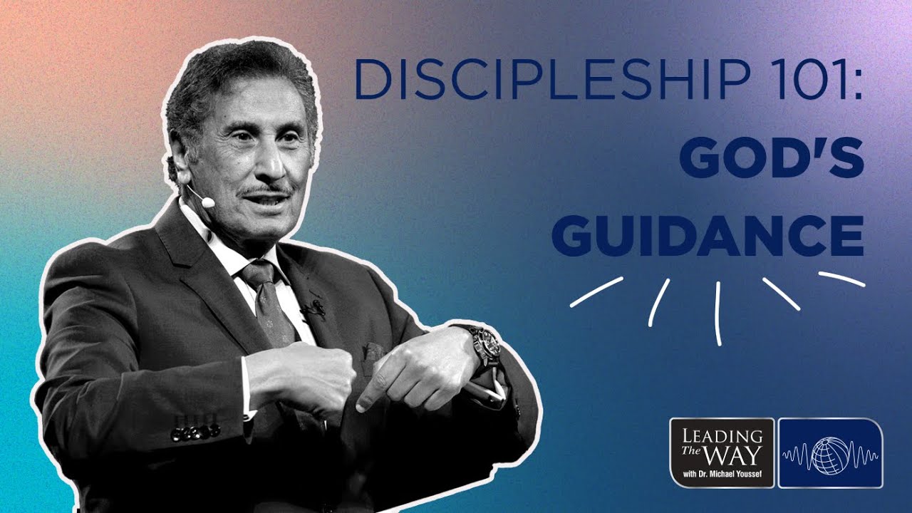 Discipleship 101: God's Guidance | Dr. Michael Youssef
