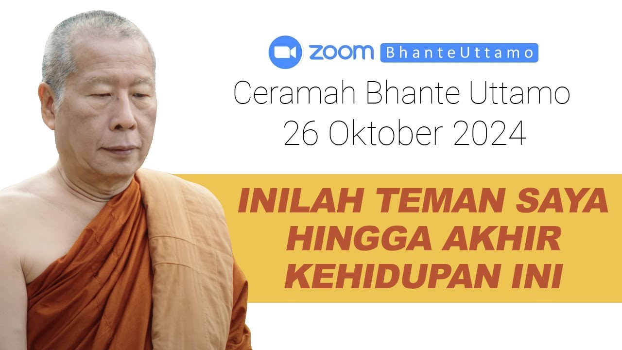Ceramah Bhante Uttamo 26 Oktober 2024 : Inilah Teman Saya Hingga Akhir Kehidupan Ini