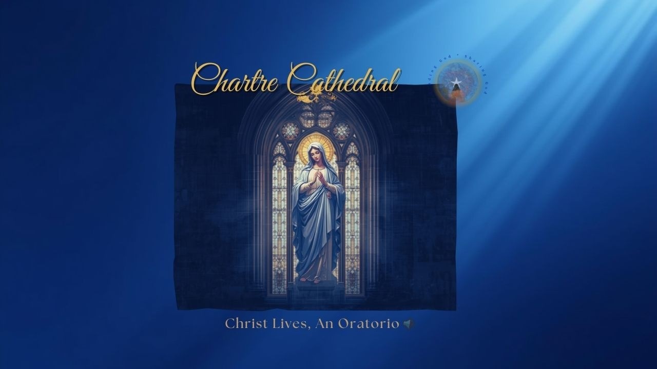 Chartre Cathedral  Christ Lives Oratorio