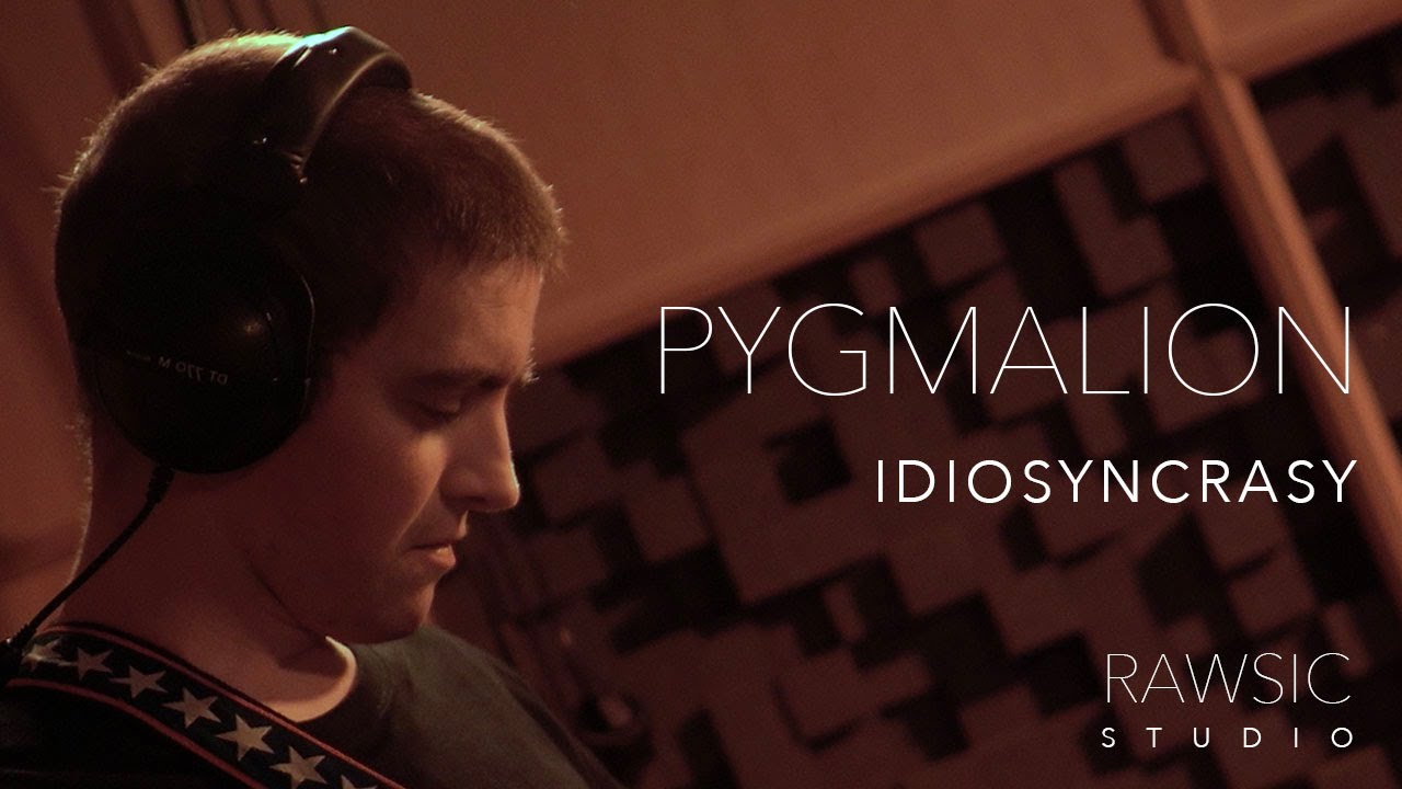 Pygmalion - Idiosyncrasy (Rawsic Studio)