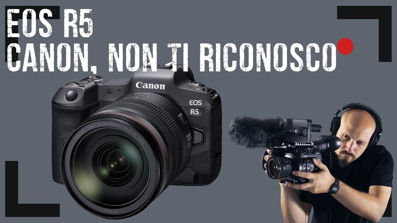 #22 EOS R5   Canon è impazzita!