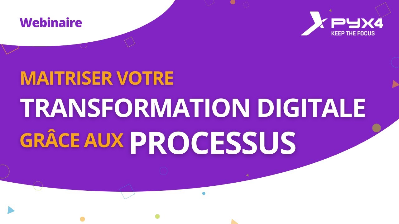 Maîtrisez votre transformation digitale grâce aux processus