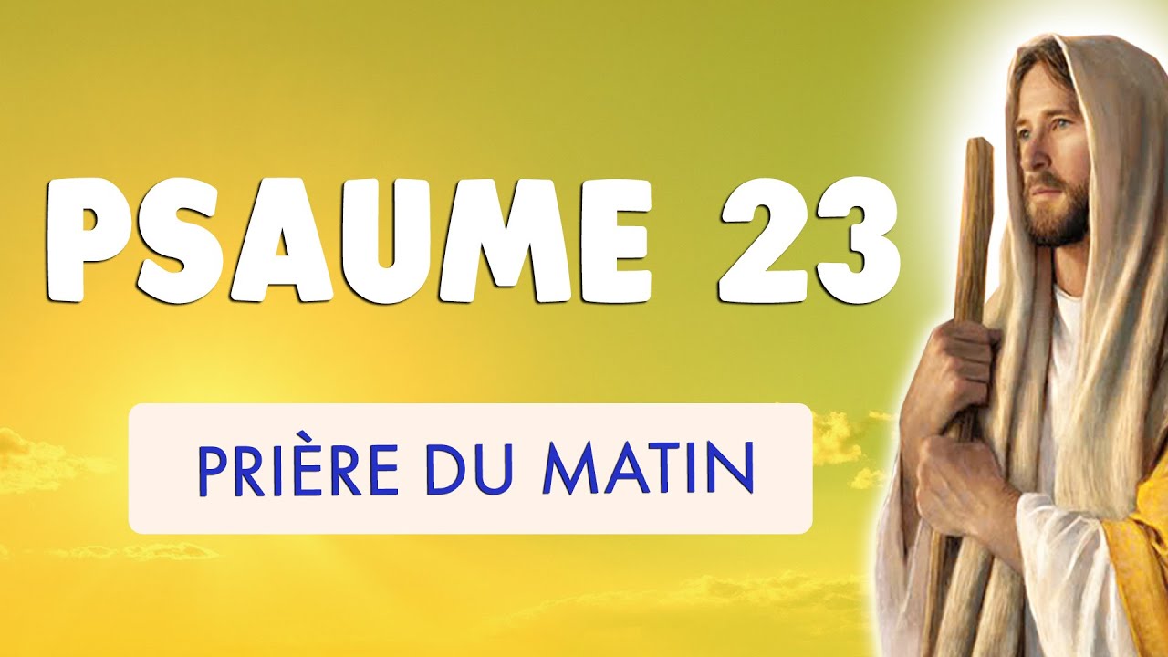 🙏﻿ PSAUME 23 PRIERE du MATIN 🙏 Le SEIGNEUR est Mon BERGER
