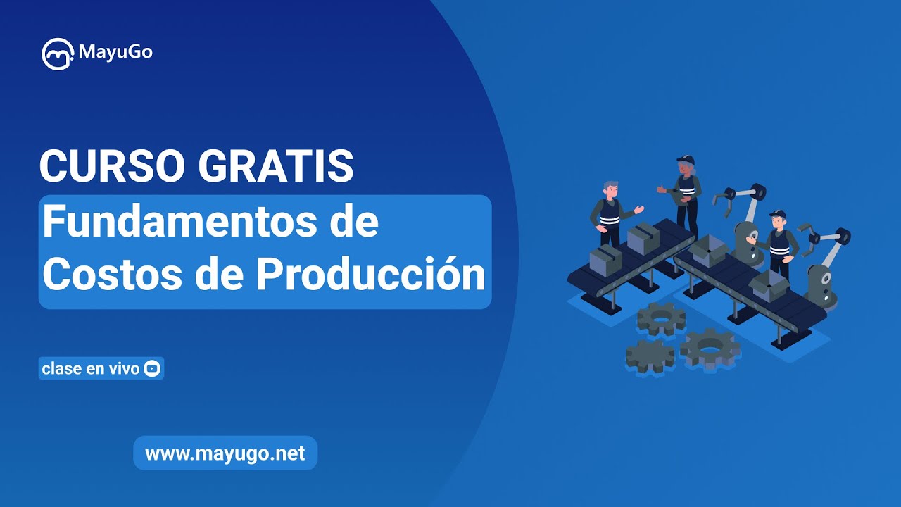 Curso Gratis - Fundamentos de Costos de Producción aplicado a la industria