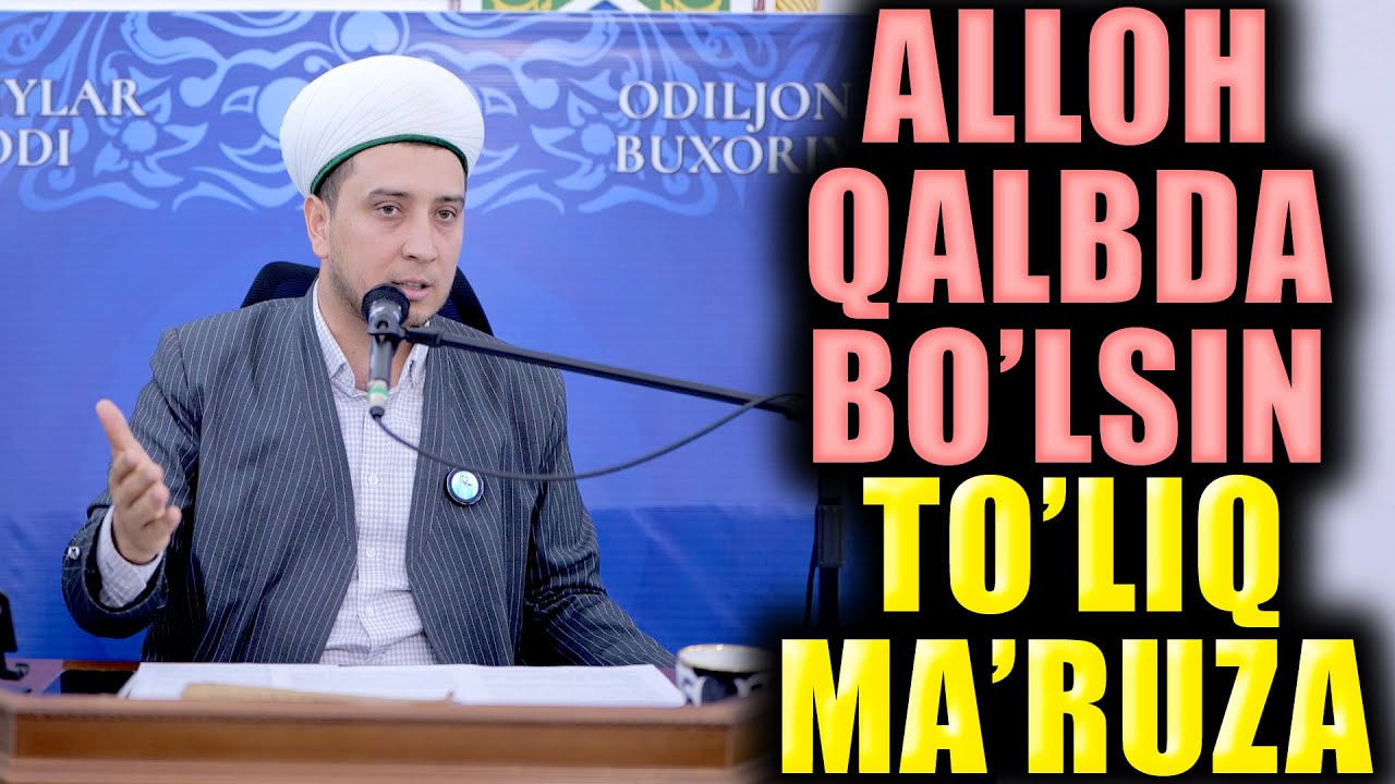 ALLOH QALBDA BO'LSIN. TOLIQ MA'RUZA