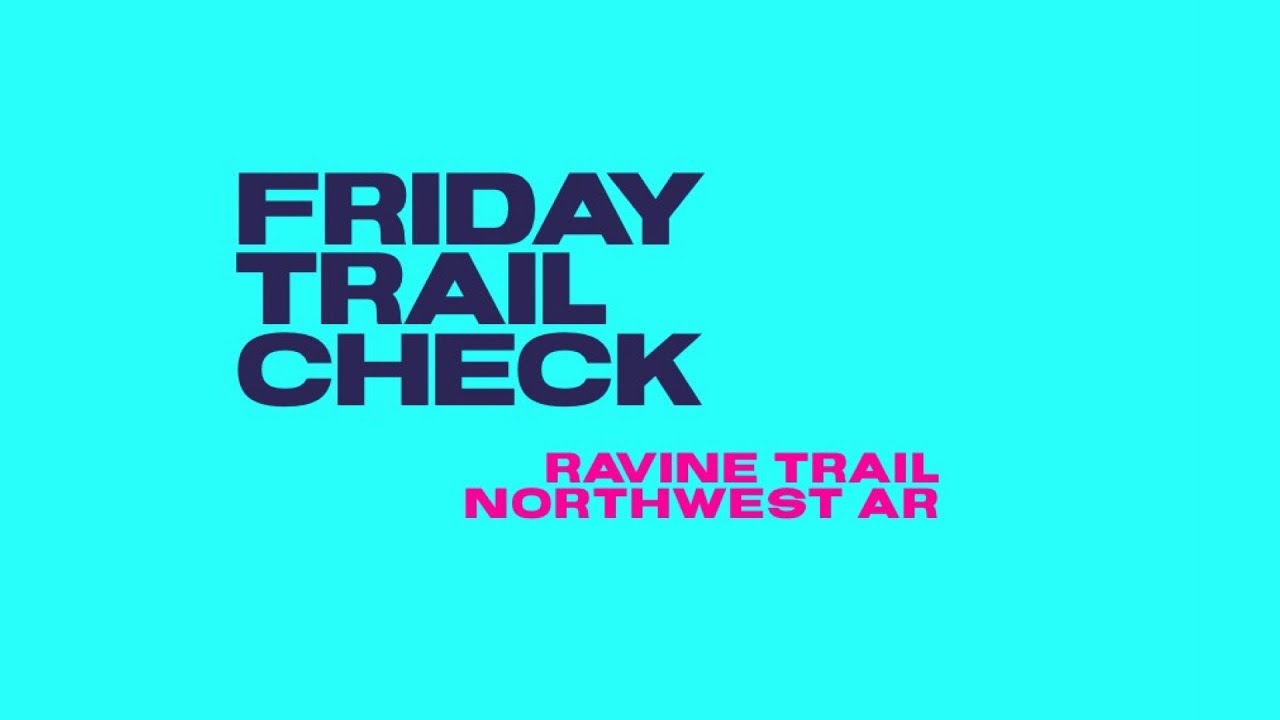 Friday Trail Check: Ravine Trail Northwest AR