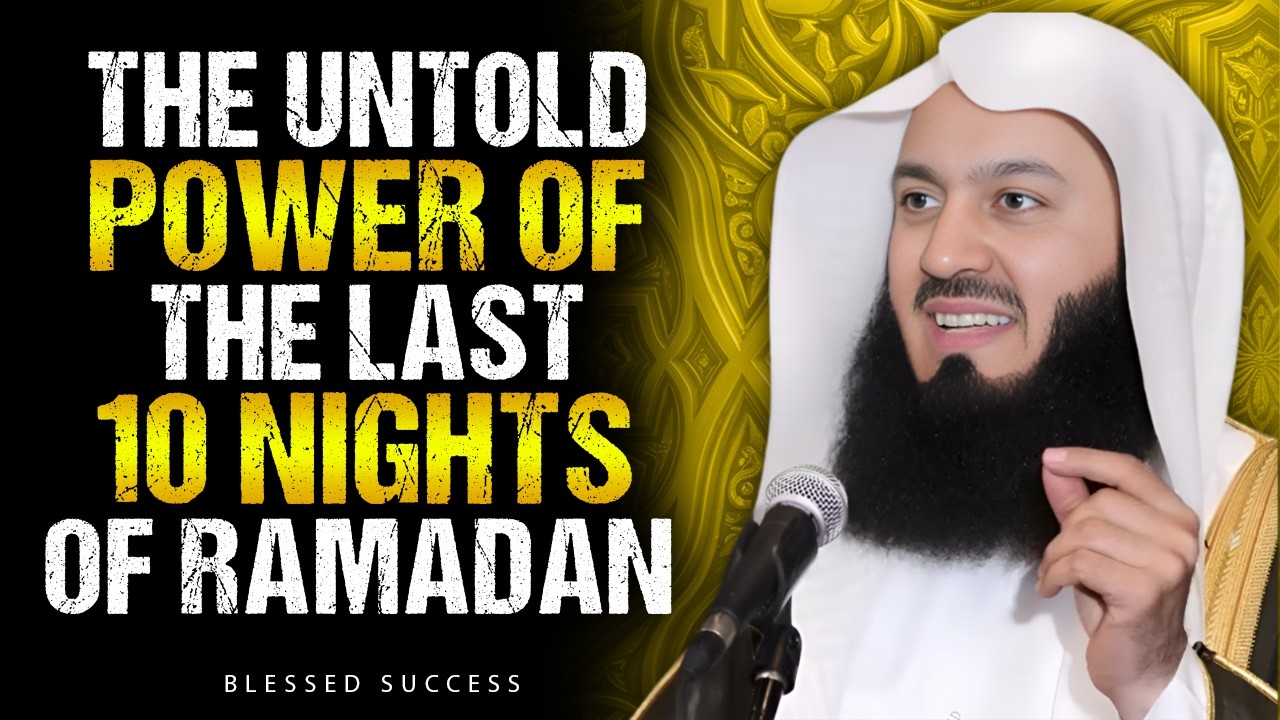 The Untold Power of the Last 10 Nights of Ramadan | Mufti Menk