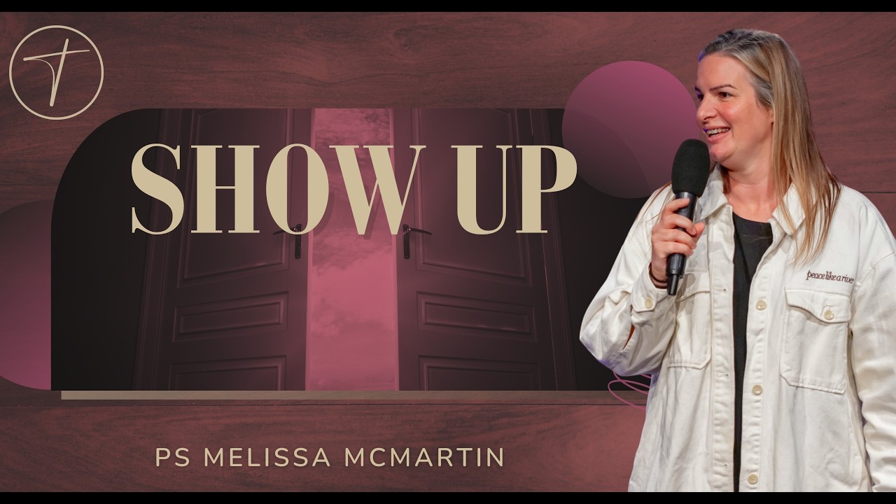 Show up | Ps. Mel McMartin